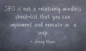 SEO is not a relatively mindless check-list that you can implement and execute in  a snap.